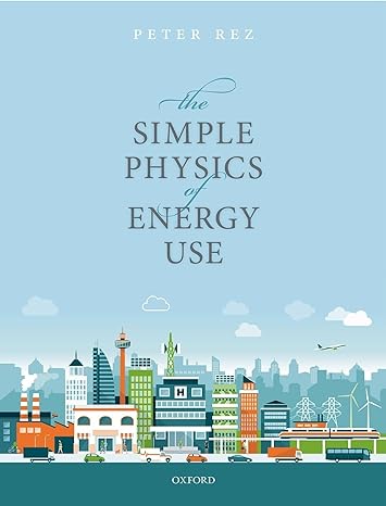 the simple physics of energy use 1st edition peter rez 0198802293