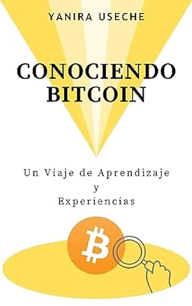 conociendo bitcoin un viaje de aprendizaje y experiencias 1st edition yanira useche b0cg7x6qs7