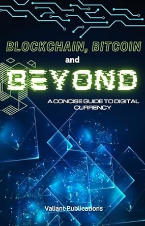 blockchain bitcoin and beyond a concise guide to digital assets 1st edition valiant publications b0clwwqmsb