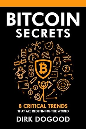 bitcoin secrets 8 critical trends that are redefining the world 1st edition dirk dogood b0cs253g9b