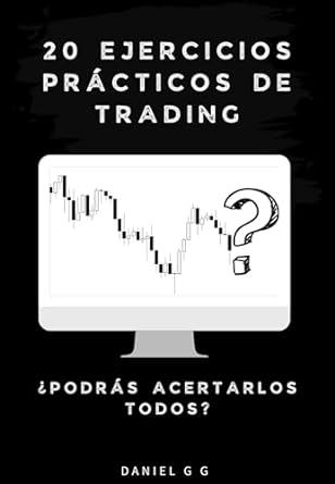 20 ejercicios practicos de trading podras acertarlos todos 1st edition daniel g g b0cqkmkk24, b0cqmlh5m3