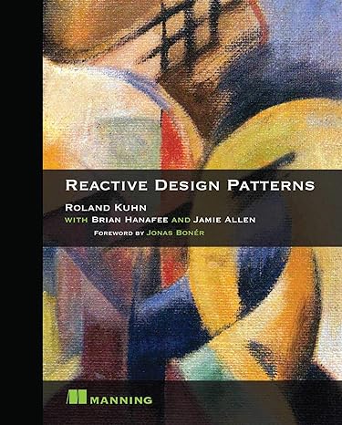 reactive design patterns 1st edition roland kuhn dr., brian hanafee, jamie allen 1617291803, 978-1617291807