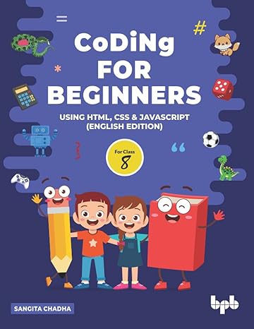 coding for beginners 8 using html css and javascript 1st edition sangita chadha 9355512325, 978-9355512321