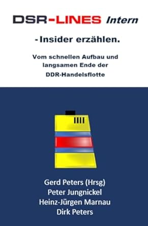 dsr lines intern insider erzahlen vom schnellen aufbau und langsamen ende der ddr handelsflotte 1st edition