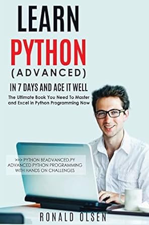 python learn python in 7 days and ace it well hands on challenges included 1st edition ronald olsen