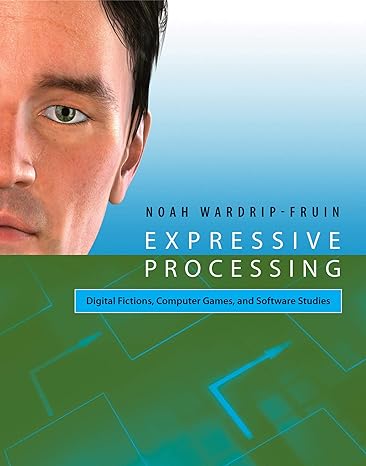 expressive processing digital fictions computer games and software studies 1st edition noah wardrip-fruin