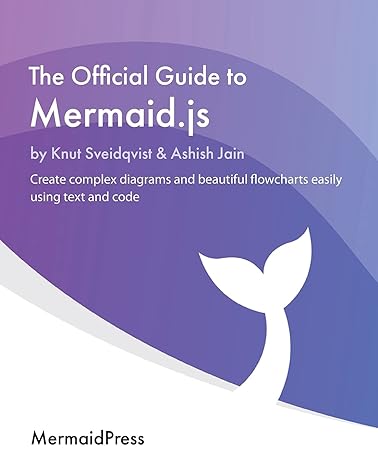 the official guide to mermaid js create complex diagrams and beautiful flowcharts easily using text and code