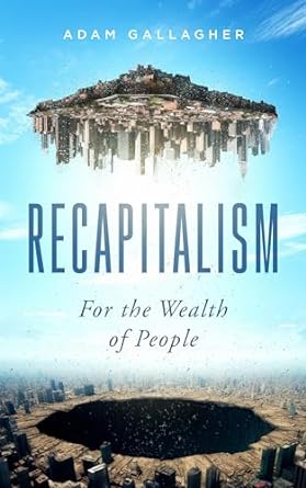 recapitalism for the wealth of people 1st edition adam gallagher b0cktzznww, b0ck29lrq5