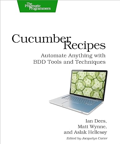 cucumber recipes automate anything with bdd tools and techniques 1st edition ian dees, matt wynne, aslak