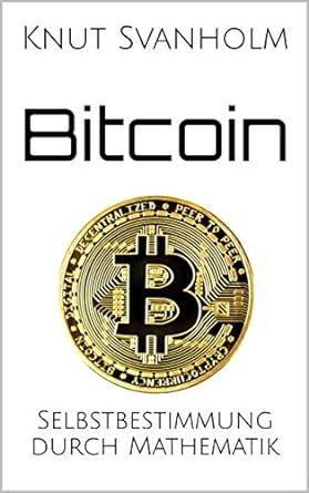 bitcoin selbstbestimmung durch mathematik 1st edition knut svanholm ,kalle rosenbaum ,volker herminghaus