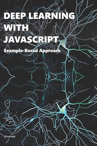 deep learning with javascript example based approach 1st edition kenwright 979-8660010767