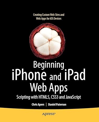 beginning iphone and ipad web apps scripting with html5 css3 and javascript 1st edition chris apers, daniel