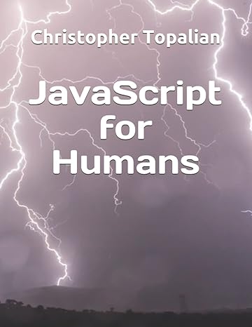javascript for humans 1st edition christopher topalian 979-8544878629