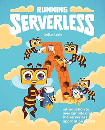 running serverless introduction to aws lambda and the serverless application model 1st edition gojko adzic,