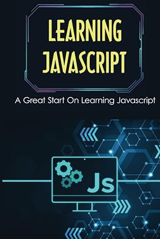 learning javascript a great start on learning javascript 1st edition ervin cadwallader 979-8368028064