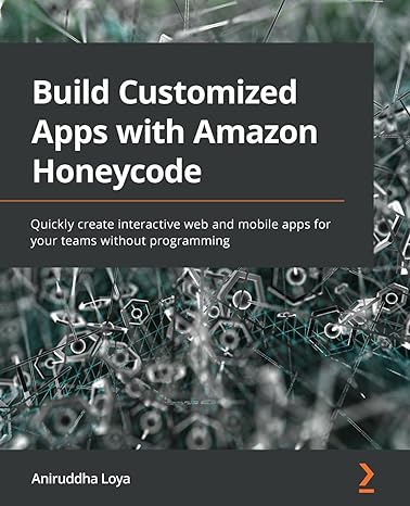 build customized apps with amazon honeycode quickly create interactive web and mobile apps for your teams