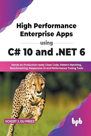 high performance enterprise apps using c# 10 and net 6 hands on production ready clean code pattern matching