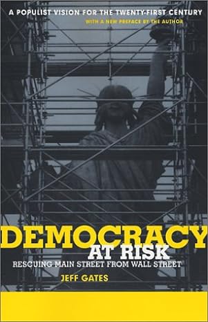 democracy at risk rescuing main street from wall street 1st edition jeffrey r. gates b000h2m6yo