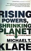 rising powers shrinking planet the new geopolitics of energy 1st edition michael t. klare b006pi8dka