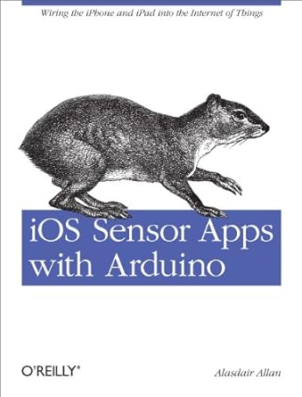 ios sensor apps with arduino wiring the iphone and ipad into the internet of things 1st edition alasdair