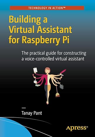 building a virtual assistant for raspberry pi the practical guide for constructing a voice controlled virtual