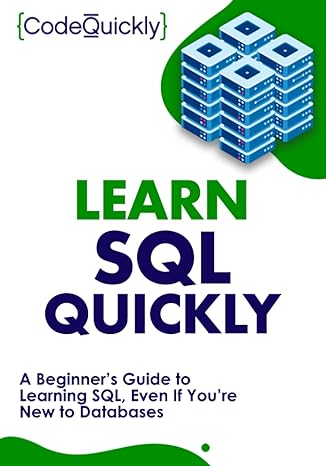 learn sql quickly a beginner s guide to learning sql even if you re new to databases 1st edition code quickly