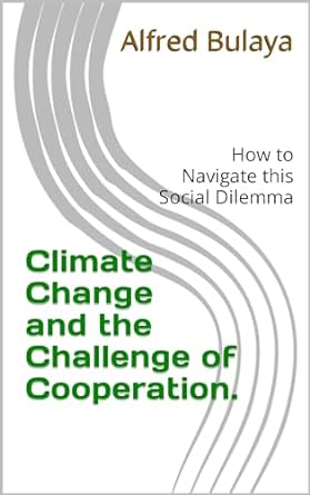 climate change and the challenge of cooperation how to navigate this social dilemma 1st edition alfred bulaya