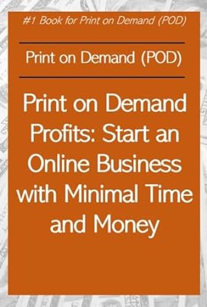 print on demand profits start an online business with minimal time and money 1st edition rosey press