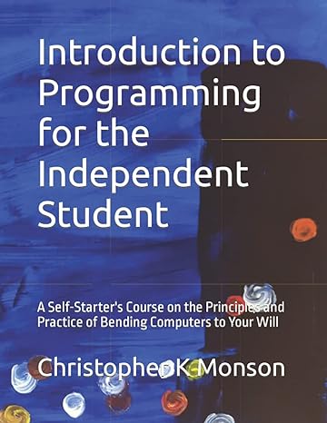 introduction to programming for the independent student a self starter s course on the principles and