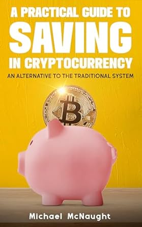 a practical guide to saving in cryptocurrency an alternative to the traditional system 1st edition michael