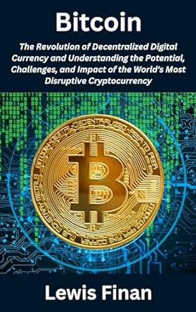 bitcoin the revolution of decentralized digital currency and understanding the potential challenges and