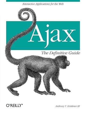 ajax the definitive guide interactive applications for the web 1st edition anthony t. holdener iii