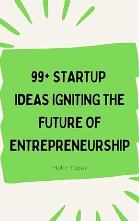 99+ startup ideas igniting the future of entrepreneurship 1st edition mohit yadav b09wlt6g18, b0cpvzp57f