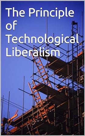 the principle of technological liberalism 1st edition bensah kafui mensah b0cnydhhpr