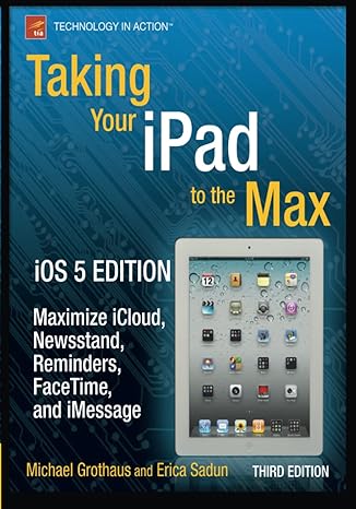 taking your ipad to the max ios 5 edition maximize icloud newsstand reminders facetime and imessage 3rd