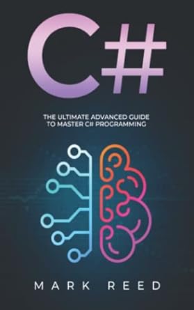 c# the ultimate advanced guide to master c# programming 1st edition mark reed 979-8831122886