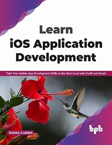 learn ios application development take your mobile app development skills to the next level with swift and