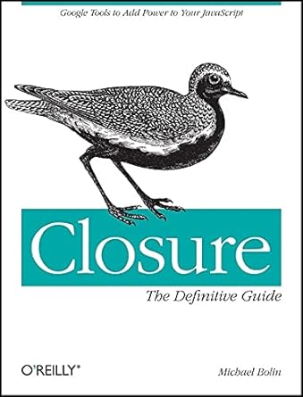 closure the definitive guide google tools to add power to your javascript 1st edition michael bolin