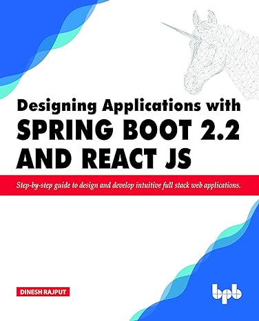 designing applications with spring boot 2 2 and react js step by step guide to design and develop intuitive