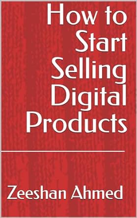 how to start selling digital products 1st edition zeeshan ahmed b0cr3nk6bx