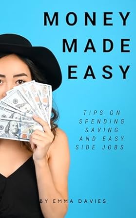 money made easy tips on spending saving and easy side jobs 1st edition emma davies b0cr66t2rm