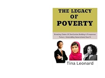 the legacy of poverty breaking chains of destitution building a prosperous future uninstalling generational