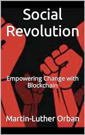 social revolution empowering change with blockchain 1st edition martin luther orban b0crtl8gg2, b0crs1bvp2