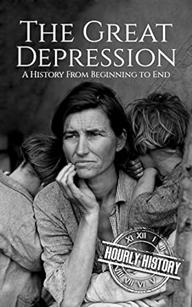 the great depression a history from beginning to end 1st edition hourly history b07bywbpgp