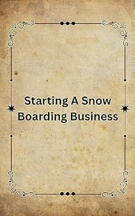 starting a snow boarding business 1st edition douglas mauter b0cn55ccxs, b0cdp92zjl