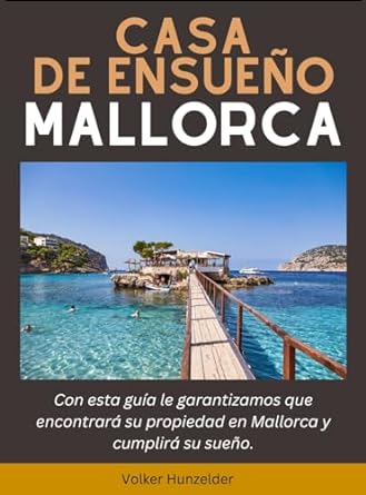 casa de ensueno mallorca con esta guia tiene la garantia de encontrar su propiedad en mallorca y cumplir su