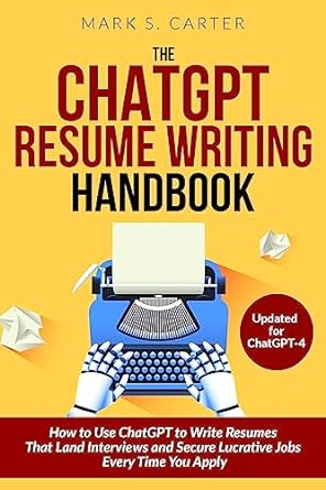 chatgpt resume writing handbook how to use chatgpt to write resumes that land interviews and secure lucrative