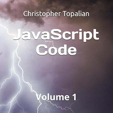 javascript code volume 1 1st edition christopher topalian 979-8861515450