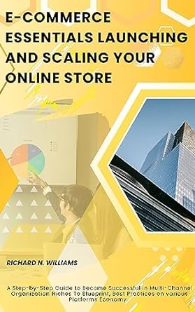 e commerce essentials launching and scaling your online store a step by step guide to become successful in