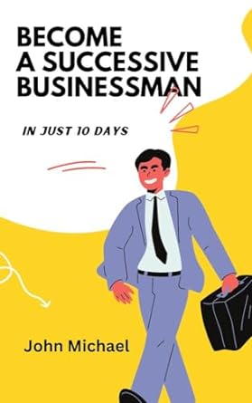 become a successive businessman in just 10 days 1st edition john michael b0crwpyj3d